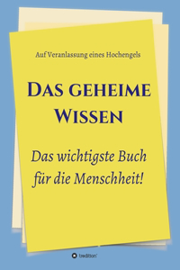 Das geheime Wissen - Das wichtigste Buch für die Menschheit!