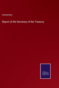 Report of the Secretary of the Treasury