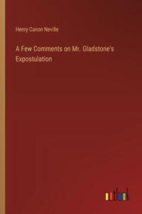 A Few Comments on Mr. Gladstone's Expostulation