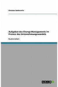 Aufgaben des Change Managements im Prozess des Unternehmungswandels