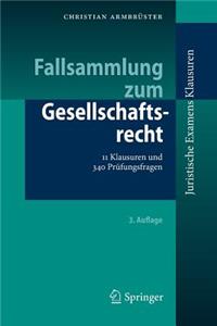 Fallsammlung Zum Gesellschaftsrecht: 11 Klausuren Und 340 Prufungsfragen