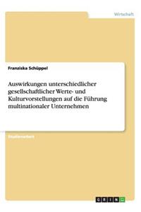 Auswirkungen unterschiedlicher gesellschaftlicher Werte- und Kulturvorstellungen auf die Führung multinationaler Unternehmen