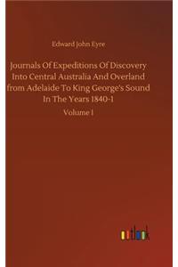 Journals Of Expeditions Of Discovery Into Central Australia And Overland from Adelaide To King George's Sound In The Years 1840-1