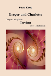 Gregor und Charlotte - Der ganz alltägliche Irrsinn im 21. Jahrhundert