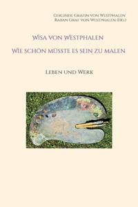 Wisa von Westphalen Wie schön müsste es sein zu malen