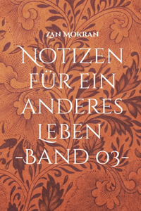 Notizen für ein anderes Leben -Band 03-