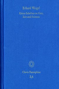 Erhard Weigel, Werke VI: Werke VI: Kleine Schriften Zu Gott, Zeit Und Existenz