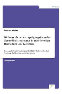 Wellness als neue Ausprägungsform des Gesundheitstourismus in traditionellen Heilbädern und Kurorten