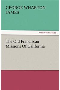 Old Franciscan Missions Of California