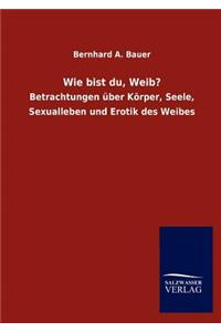 Wie bist du, Weib?