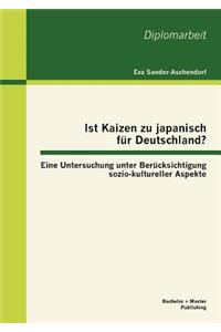Ist Kaizen zu japanisch für Deutschland? Eine Untersuchung unter Berücksichtigung sozio-kultureller Aspekte