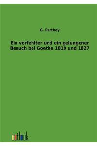 Ein verfehlter und ein gelungener Besuch bei Goethe 1819 und 1827