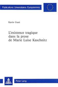 L'Existence Tragique Dans La Prose de Marie Luise Kaschnitz
