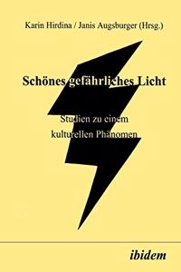 Sch�nes gef�hrliches Licht. Studien zu einem kulturellen Ph�nomen
