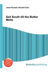 Sail South Till the Butter Melts