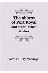 The Abbess of Port Royal and Other French Studies