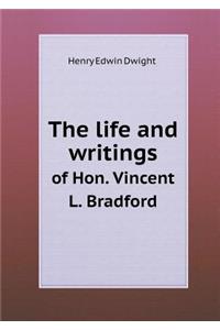 The Life and Writings of Hon. Vincent L. Bradford