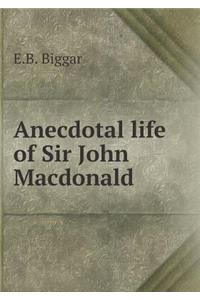 Anecdotal life of Sir John Macdonald