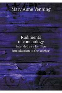 Rudiments of Conchology Intended as a Familiar Introduction to the Science