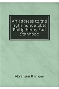 An address to the rigth honourable Philip Henry Earl Stanhope