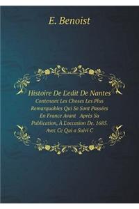 Histoire de l'Edit de Nantes Contenant Les Choses Les Plus Remarquables Qui Se Sont Passées En France Avant Après Sa Publication, À l'Occasion De. 1685. Avec Ce Qui a Suivi C