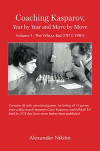 Coaching Kasparov, Year by Year and Move by Move Volume I: The Whizz-Kid (1973-1981)