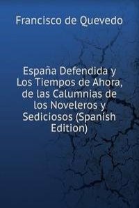 Espana Defendida y Los Tiempos de Ahora, de las Calumnias de los Noveleros y Sediciosos (Spanish Edition)