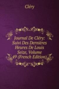 Journal De Clery: Suivi Des Dernieres Heures De Louis Seize, Volume 49 (French Edition)