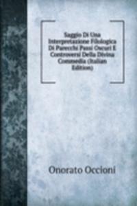 Saggio Di Una Interpretazione Filologica Di Parecchi Passi Oscuri E Controversi Della Divina Commedia (Italian Edition)