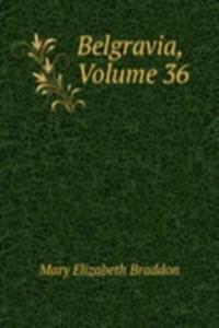 Belgravia, Volume 36