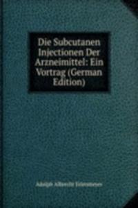 Die Subcutanen Injectionen Der Arzneimittel: Ein Vortrag (German Edition)
