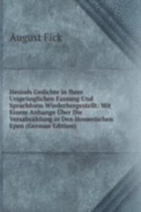 Hesiods Gedichte in Ihrer Ursprunglichen Fassung Und Sprachform Wiederhergestellt: Mit Einem Anhange Uber Die Versabzahlung in Den Homerischen Epen (German Edition)