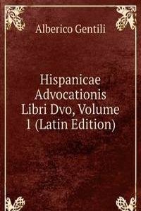 Hispanicae Advocationis Libri Dvo, Volume 1 (Latin Edition)