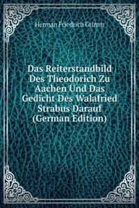 Das Reiterstandbild Des Theodorich Zu Aachen Und Das Gedicht Des Walafried Strabus Darauf (German Edition)
