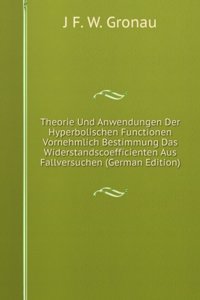 Theorie Und Anwendungen Der Hyperbolischen Functionen Vornehmlich Bestimmung Das Widerstandscoefficienten Aus Fallversuchen (German Edition)
