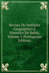 Revista Do Instituto Geographico E Historico Da Bahia, Volume 5 (Portuguese Edition)
