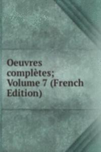 Oeuvres completes; Volume 7 (French Edition)
