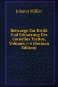 Beitraege Zur Kritik Und Erklaerung Des Cornelius Tacitus, Volumes 1-4 (German Edition)