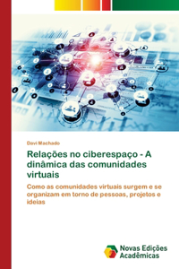 Relações no ciberespaço - A dinâmica das comunidades virtuais