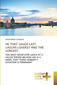 He That Laugh Last, Laughs Loudest and the Longest