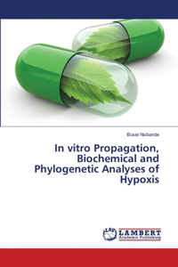 In vitro Propagation, Biochemical and Phylogenetic Analyses of Hypoxis