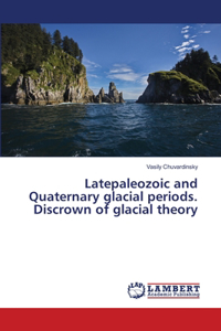 Latepaleozoic and Quaternary glacial periods. Discrown of glacial theory