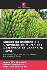 Estudo da Incidência e Gravidade da Murchidão Bacteriana da Bananeira (BWX)