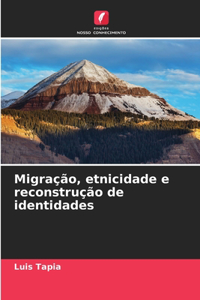 Migração, etnicidade e reconstrução de identidades