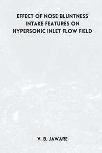 Effect of nose bluntness Intake Features on Hypersonic Inlet Flow Field