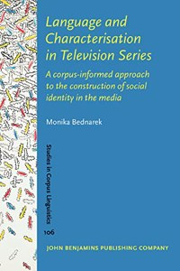 Language and Characterisation in Television Series: A corpus-informed approach to the construction of social identity in the media: 106 (Studies in Corpus Linguistics)