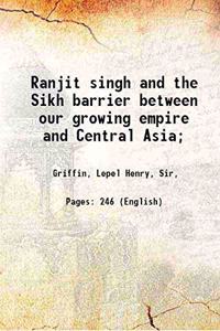 Ranjit Singh and the Sikh Barrier Against Central Asia (Rulers of India; series)