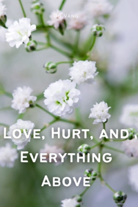 Love, Hurt, and Everything Above