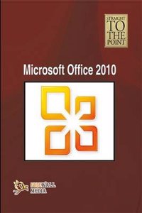 Straight To The Point - Microsoft Office 2010