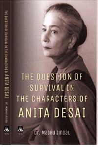 The Question of Survival in the Characters of Anita Desai